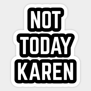 Not Today Karen Sticker